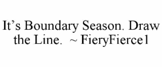 it’s boundary season. draw the line.  ~ fieryfierce1