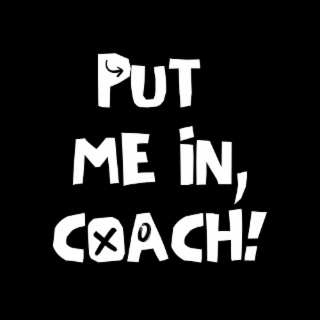 put me in, coach!