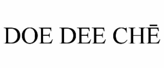 doe dee chĒ