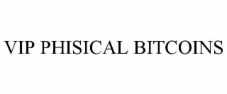 vip phisical bitcoins