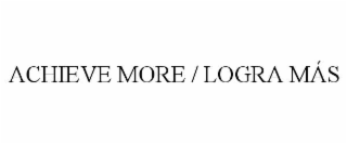 achieve more / logra mÁs