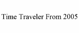 time traveler from 2005