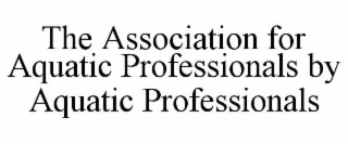 the association for aquatic professionals by aquatic professionals