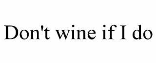 don't wine if i do