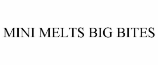 mini melts big bites