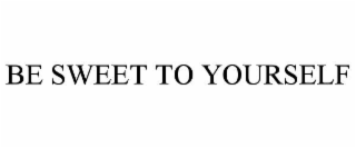 be sweet to yourself