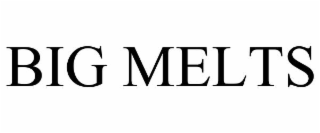 big melts
