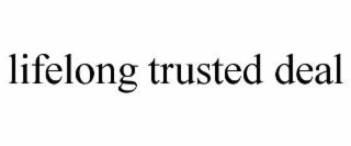 lifelong trusted deal