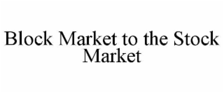 block market to the stock market