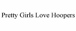 pretty girls love hoopers