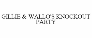 gillie & wallo's knockout party