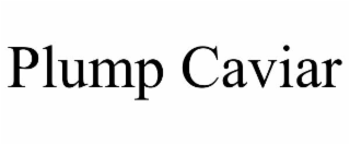 plump caviar
