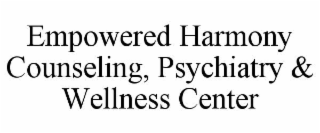 empowered harmony counseling, psychiatry & wellness center