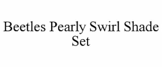 beetles pearly swirl shade set