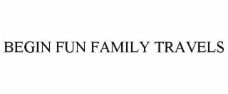 begin fun family travels