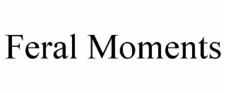 feral moments