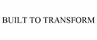 built to transform
