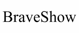 braveshow