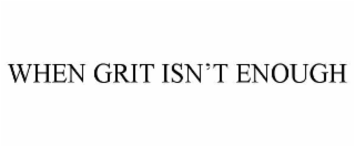 when grit isn’t enough