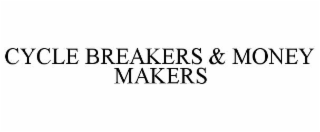 cycle breakers & money makers