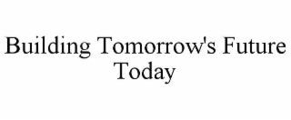 building tomorrow's future today