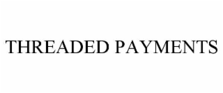 threaded payments