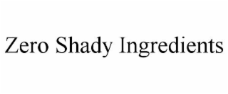 zero shady ingredients