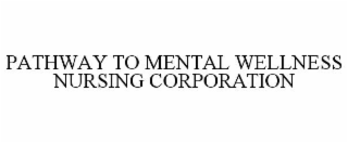 pathway to mental wellness nursing corporation