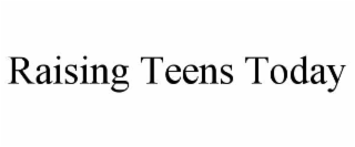 raising teens today
