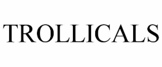 trollicals