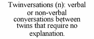 twinversations (n): verbal or non-verbal conversations between twins that require no explanation.