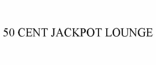 50 cent jackpot lounge
