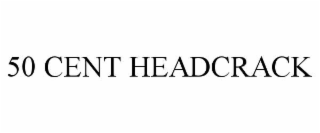 50 cent headcrack