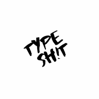 type sh!t