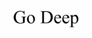go deep