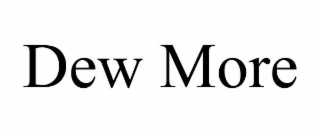 dew more