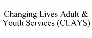 changing lives adult & youth services (clays)