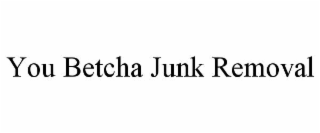 you betcha junk removal
