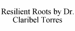 resilient roots by dr. claribel torres