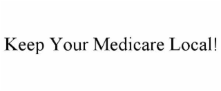 keep your medicare local!