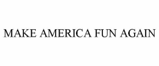 make america fun again