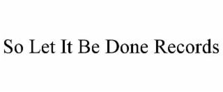 so let it be done records