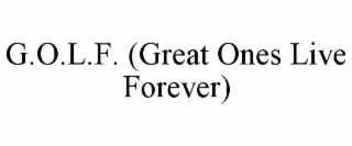 g.o.l.f. (great ones live forever)