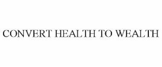 convert health to wealth