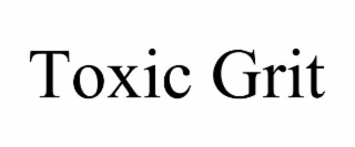 toxic grit