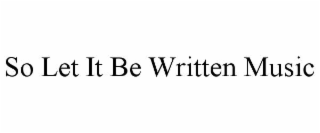 so let it be written music