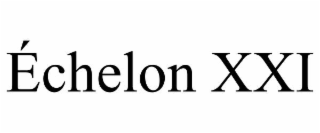 Échelon xxi
