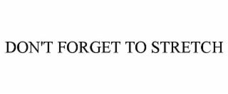 don't forget to stretch