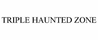 triple haunted zone