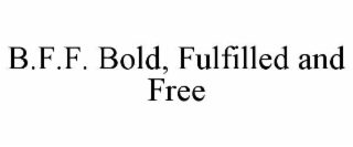 b.f.f. bold, fulfilled and free